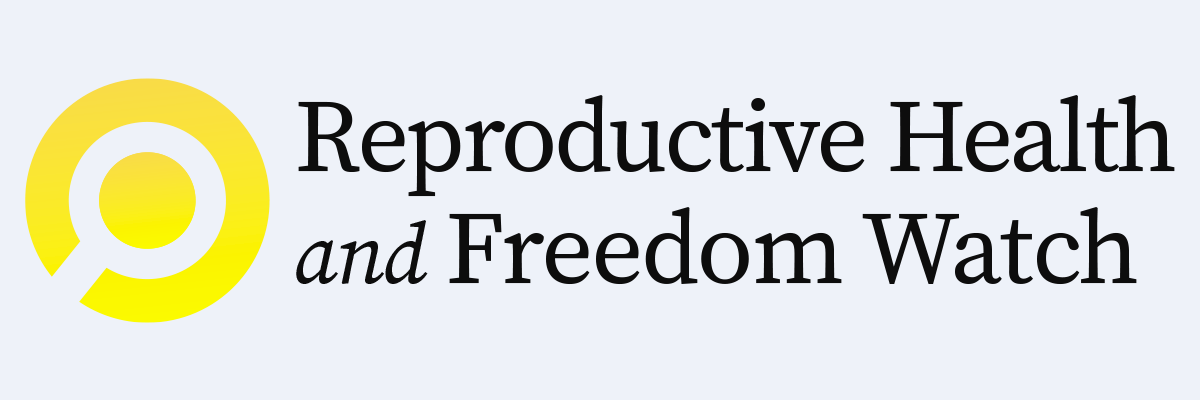Reproductive Health and Freedom Watch
